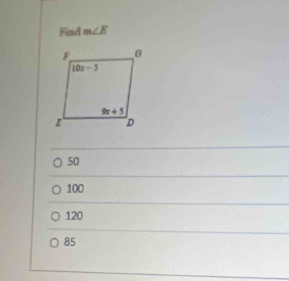 Find m∠ E
50
100
120
85