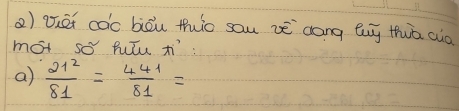 ②) téi coc biòu thio sou vè `dāng bug thuā aio 
mot so putu π^,
a)  21^2/81 = 441/81 =