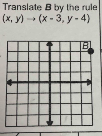 Translate B by the rule
(x,y)to (x-3,y-4)