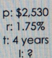 p: $2,530
r: 1.75%
t: 4 years
I: ?