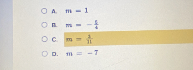 A. m=1
B. m=- 5/4 
C. m= 3/11 
D. m=-7