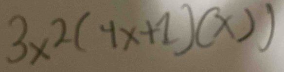 3x^2(4x+1)(x))