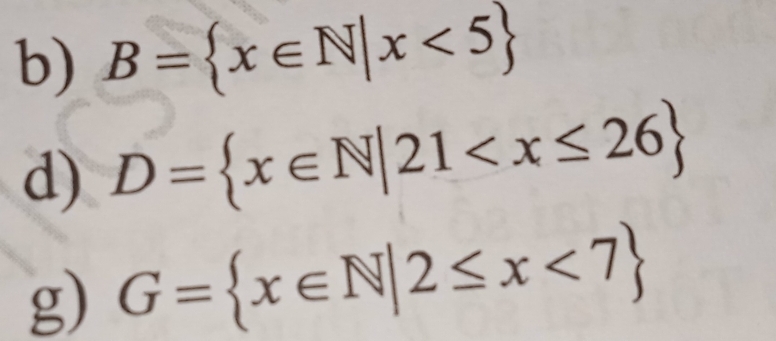 B= x∈ N|x<5
d) D= x∈ N|21
g) G= x∈ N|2≤ x<7