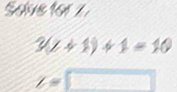 Soive for1
3(t+1)+1=10
Z=□