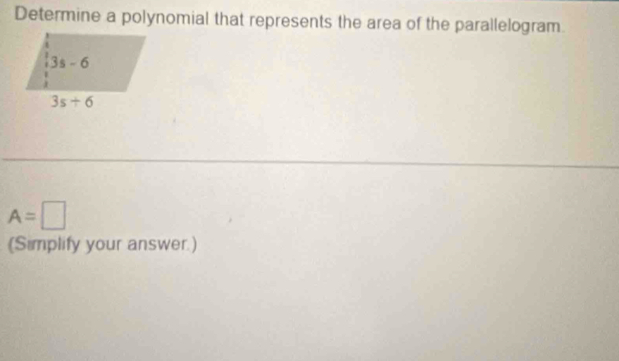 Determine a polynomial that represents the area of the parallelogram
A=□
(Simplify your answer.)