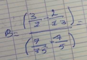 B=frac ( 3/2 ·  1/12 )(frac 915·  (-9)/5 )=