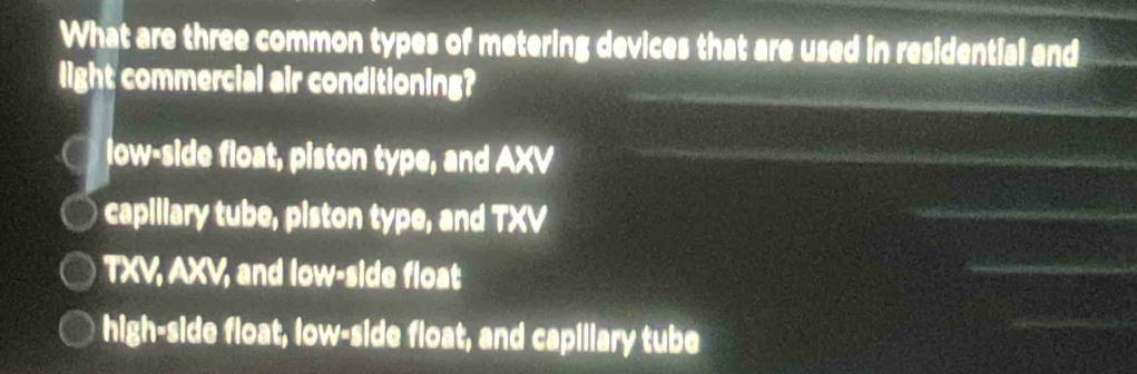 Solved: What are three common types of metering devices that are used ...
