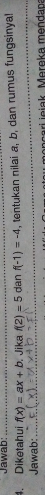 Jawab:_ 
4. Diketahui f(x)=ax+b. Jika f(2)=5 dan f(-1)=-4 , tentukan nilai a, b, dan rumus fungsinya! 
Jawab:_ 
_ 
ou mençari jejak. Mereka meńdapa