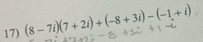 (8-7i)(7+2i)+(-8+3i)-(-1+i)