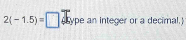 2(-1.5)=□ ype an integer or a decimal.)