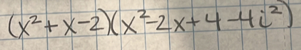 (x^2+x-2)(x^2-2x+4-4i^2)