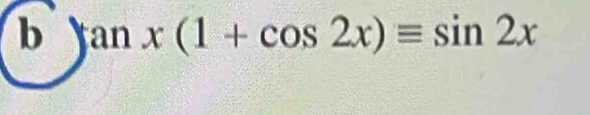 tan x(1+cos 2x)equiv sin 2x □