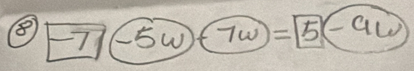 ⑧ -7)(-5w)+7w)=|5(5--9w)