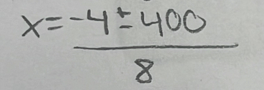 x= (-4± 400)/8 