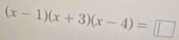 (x-1)(x+3)(x-4)=□