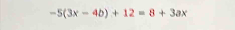 -5(3x-4b)+12=8+3ax