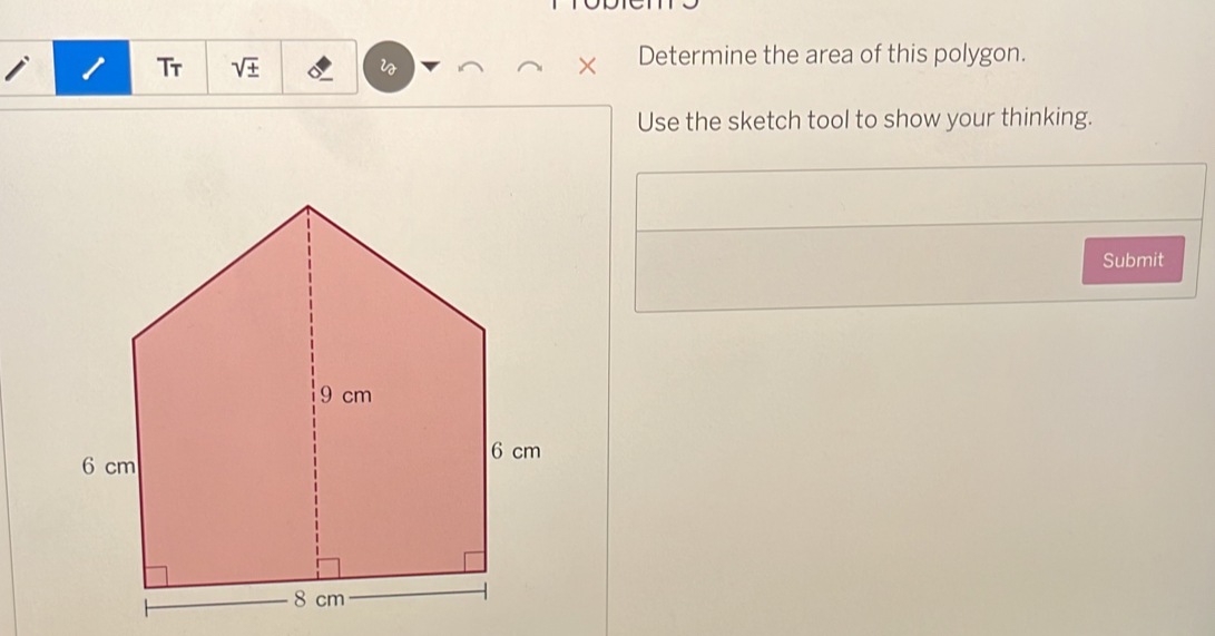 Tr sqrt(± ) × Determine the area of this polygon. 
Use the sketch tool to show your thinking. 
Submit