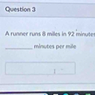 A runner runs 8 milles in 92 minutes
_ minutes per mile