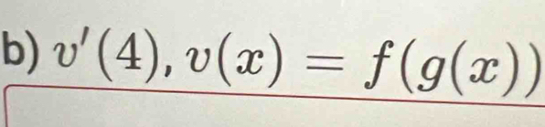 v'(4), v(x)=f(g(x))