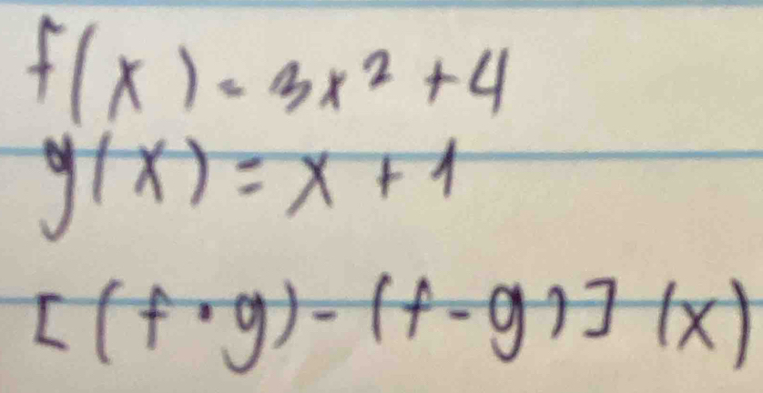 f(x)=3x^2+4
y(x)=x+1