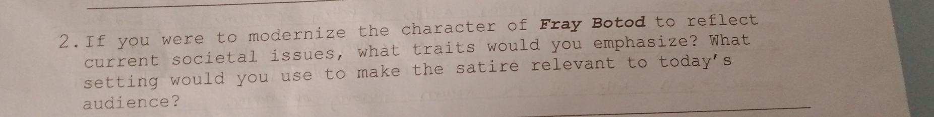 If you were to modernize the character of Fray Botod to reflect 
current societal issues, what traits would you emphasize? What 
setting would you use to make the satire relevant to today's 
audience?