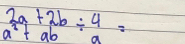 2a+2b/ 4=
a^2+ab a