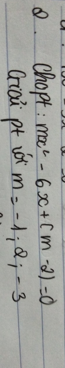 chopt: mx^2-6x+(m-2)=0
Giai pt ià m=-1;2;-3