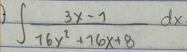 ∈t  (3x-1)/16x^2+16x+8 dx