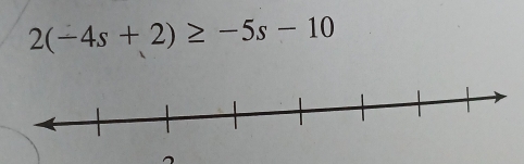 2(-4s+2)≥ -5s-10