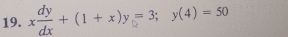 x dy/dx +(1+x)y=3; y(4)=50