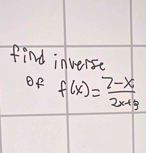 find inverse 
Of f(x)= (7-x)/2x+g 