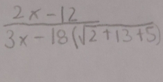  (2x-12)/3x-18(sqrt(2)+13+5) 