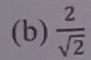  2/sqrt(2) 