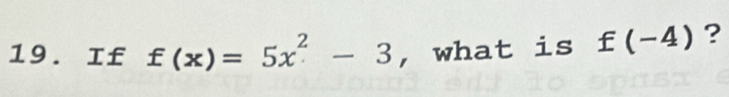 If f(x)=5x^2-3 , what is £(-4) ?