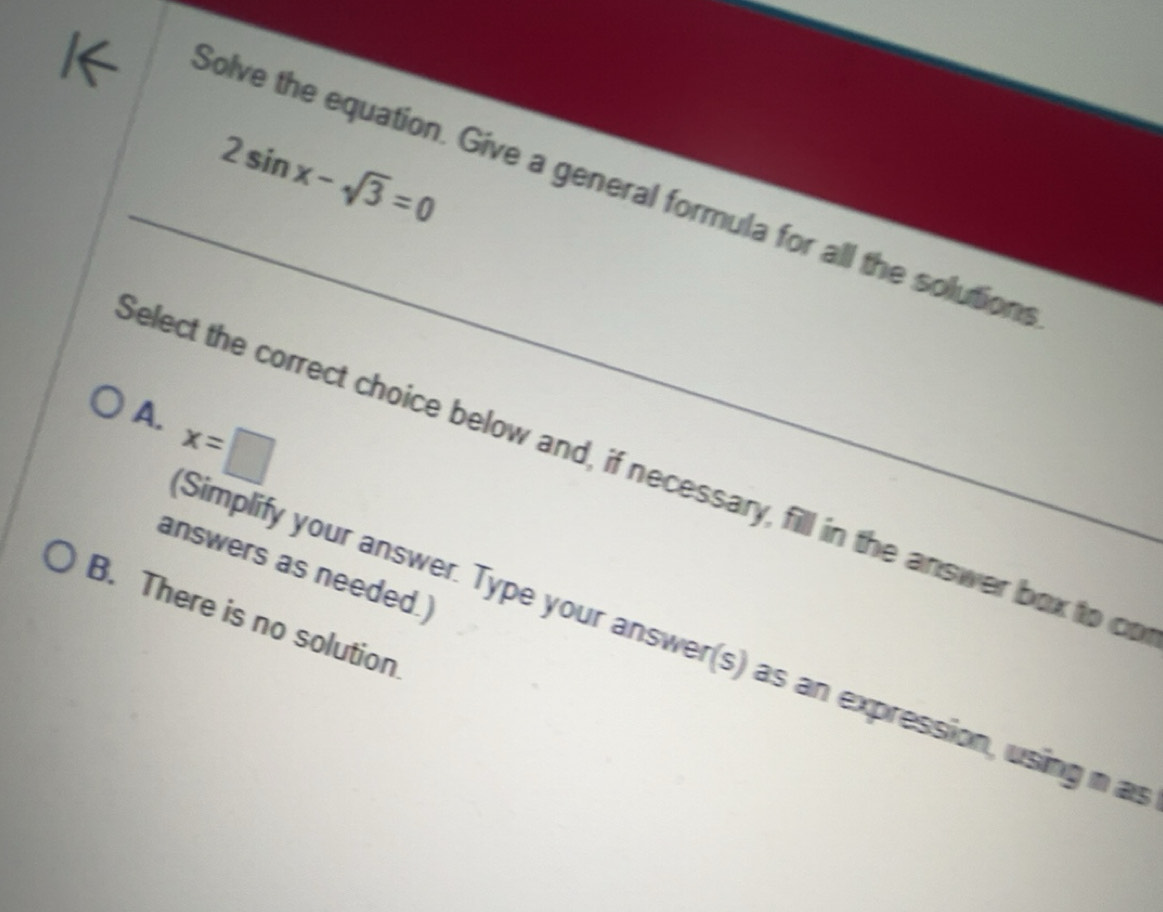 Solved: 2sin x-sqrt(3)=0 Solve the equation. Give a general formula for ...
