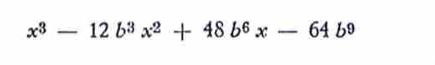 x^3-12b^3x^2+48b^6x-64b^9