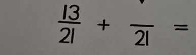  13/21 +frac 21=