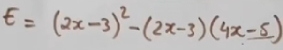 E=(2x-3)^2-(2x-3)(4x-5)