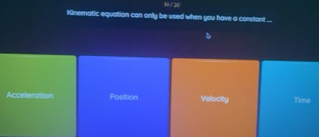 Solved: 19 / 20 Kinematic equation can only be used when you have a ...