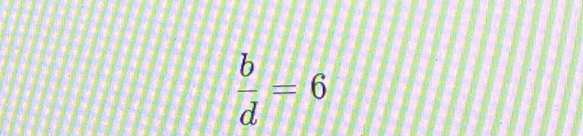  b/d =6