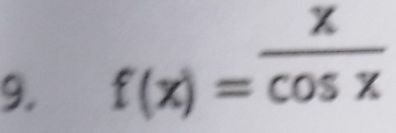 f(x)= x/cos x 