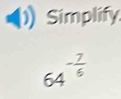 Simplify
64^(-frac 7)6