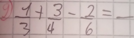  1/3 + 3/4 - 2/6 =frac 