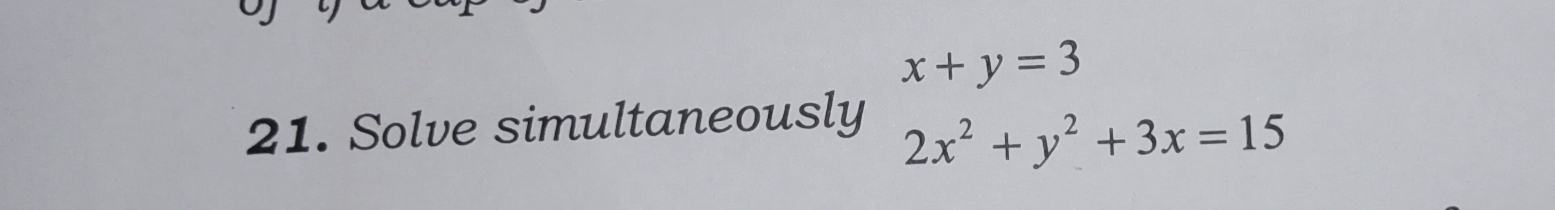 x+y=3
21. Solve simultaneously
2x^2+y^2+3x=15