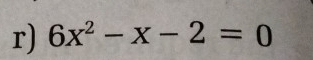 6x^2-x-2=0