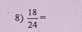  18/24 =