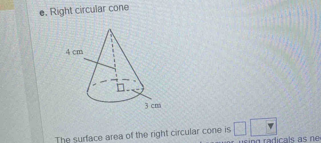 e, Right circular cone 
The surface area of the right circular cone is 
using radicals as ne