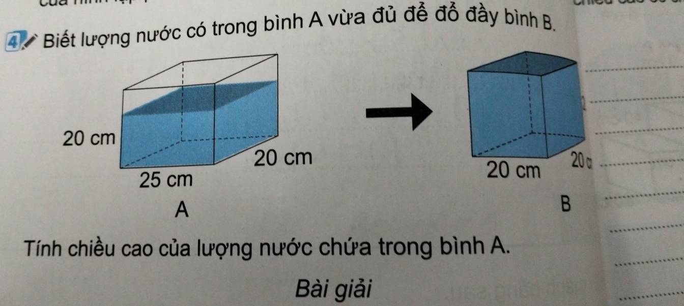 4 . Biết lượng nước có trong bình A vừa đủ để đồ đầy bình B.
20 α
A
B
Tính chiều cao của lượng nước chứa trong bình A. 
Bài giải