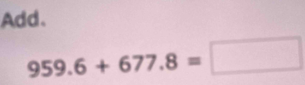 Add.
959.6+677.8=□