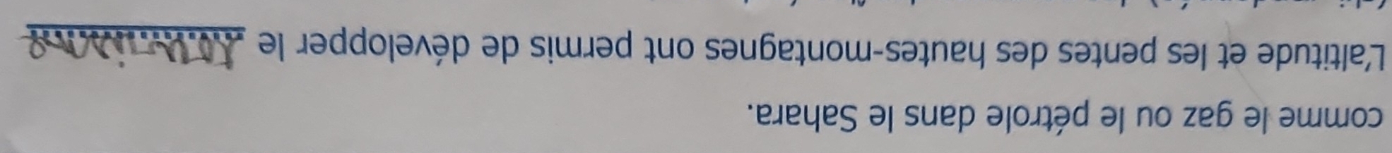 comme le gaz ou le pétrole dans le Sahara. 
L'altitude et les pentes des hautes-montagnes ont permis de développer le _ tn i